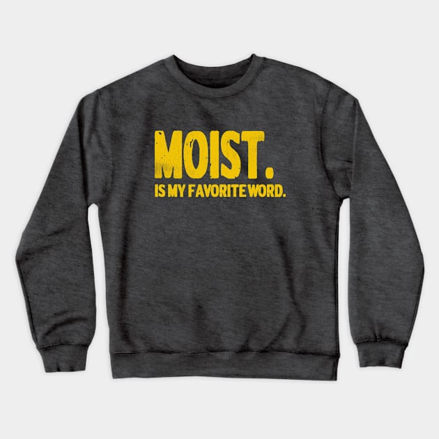 Distressed Vintage Style Moist Is My Favorite Word Graphic Crewneck Sweatshirt by The 1776 Collection 